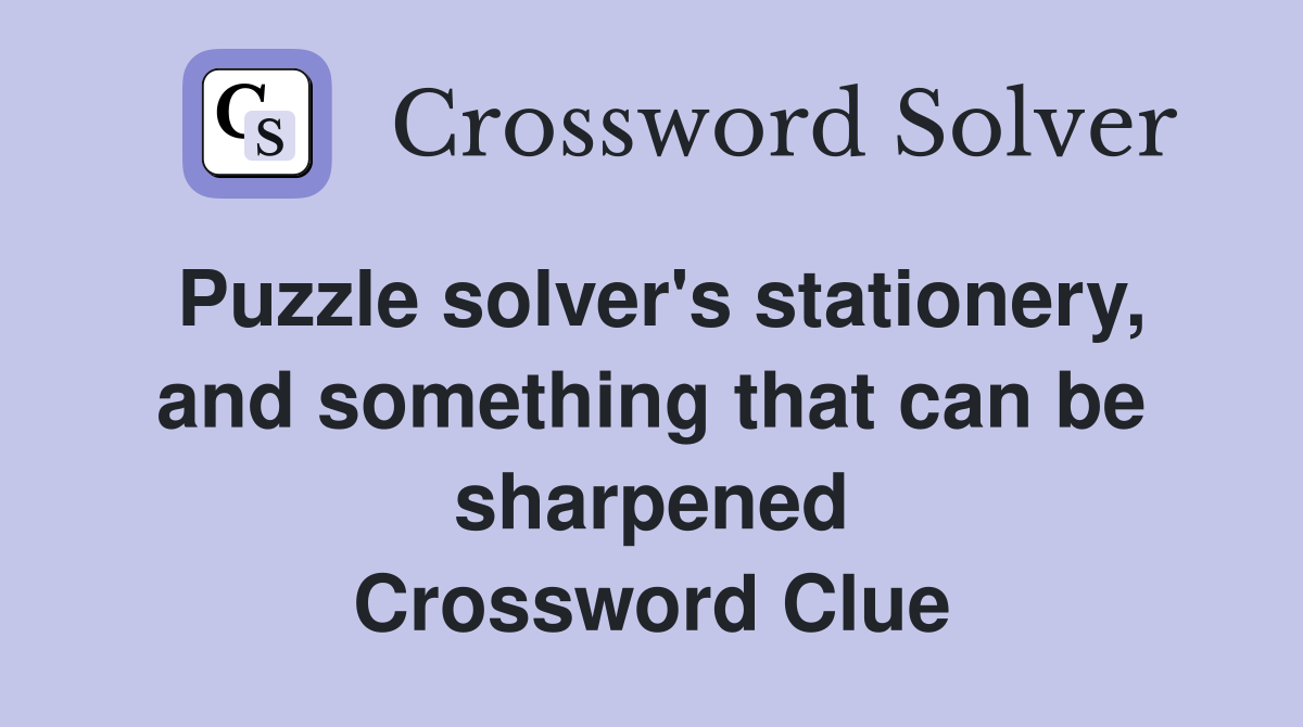 Puzzle solver's stationery, and something that can be sharpened